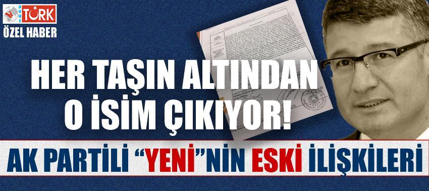 Her taşın altından o isim çıkıyor! Ak Partili 'Yeni'nin Eski İlişkileri