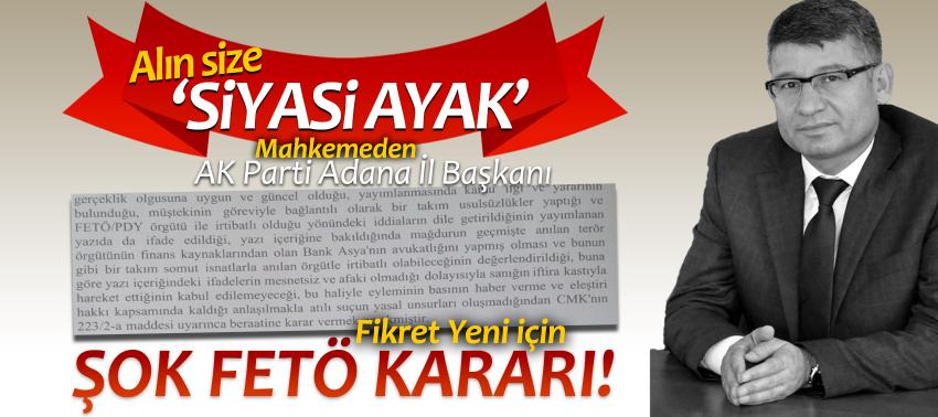 Alın size ‘siyasi ayak’! Mahkemeden AK Parti Adana İl Başkanı Fikret Yeni için şok karar!