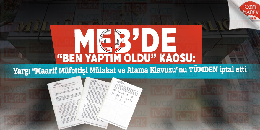 MEB’de “ben yaptım oldu” KAOSU: Yargı “Maarif Müfettişi Mülakat ve Atama Klavuzu”nu TÜMDEN iptal etti