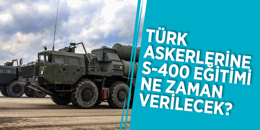 Türk askerlerine S-400 eğitimi ne zaman verilecek? Resmi ...