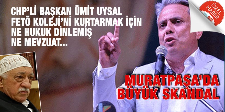 Muratpaşa'nın CHP'li Başkanı Ümit Uysal FETÖ'ye kıyak için mevzuatı da hukuku da Encümene çiğnetmiş